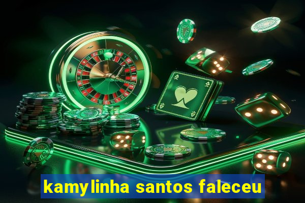 kamylinha santos faleceu